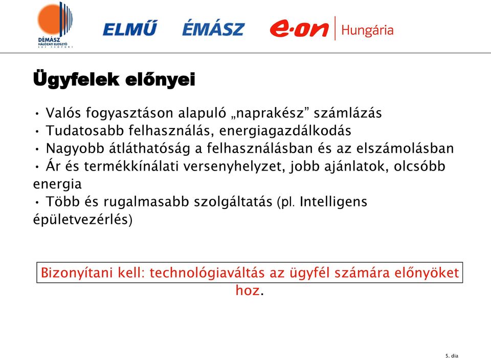 termékkínálati versenyhelyzet, jobb ajánlatok, olcsóbb energia Több és rugalmasabb