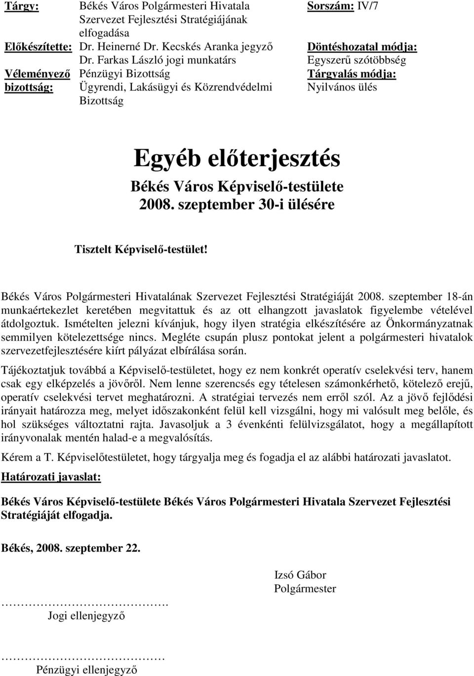 elıterjesztés Békés Város Képviselı-testülete 2008. szeptember 30-i ülésére Tisztelt Képviselı-testület! Békés Város Polgármesteri Hivatalának Szervezet Fejlesztési Stratégiáját 2008.