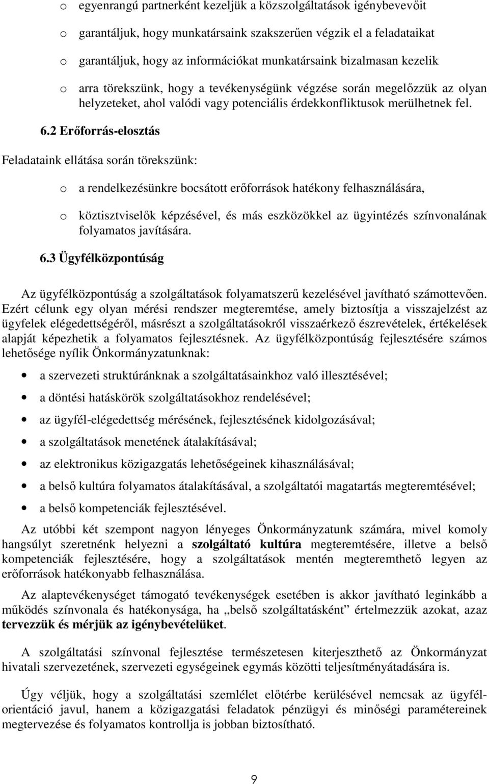 2 Erıforrás-elosztás Feladataink ellátása során törekszünk: o a rendelkezésünkre bocsátott erıforrások hatékony felhasználására, o köztisztviselık képzésével, és más eszközökkel az ügyintézés
