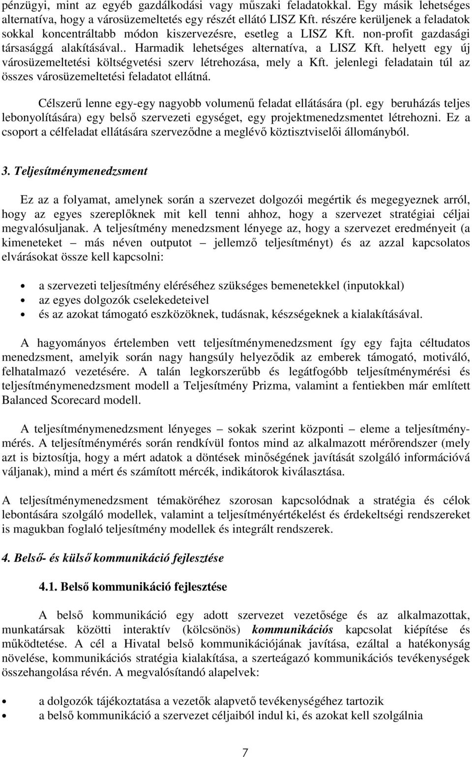 helyett egy új városüzemeltetési költségvetési szerv létrehozása, mely a Kft. jelenlegi feladatain túl az összes városüzemeltetési feladatot ellátná.