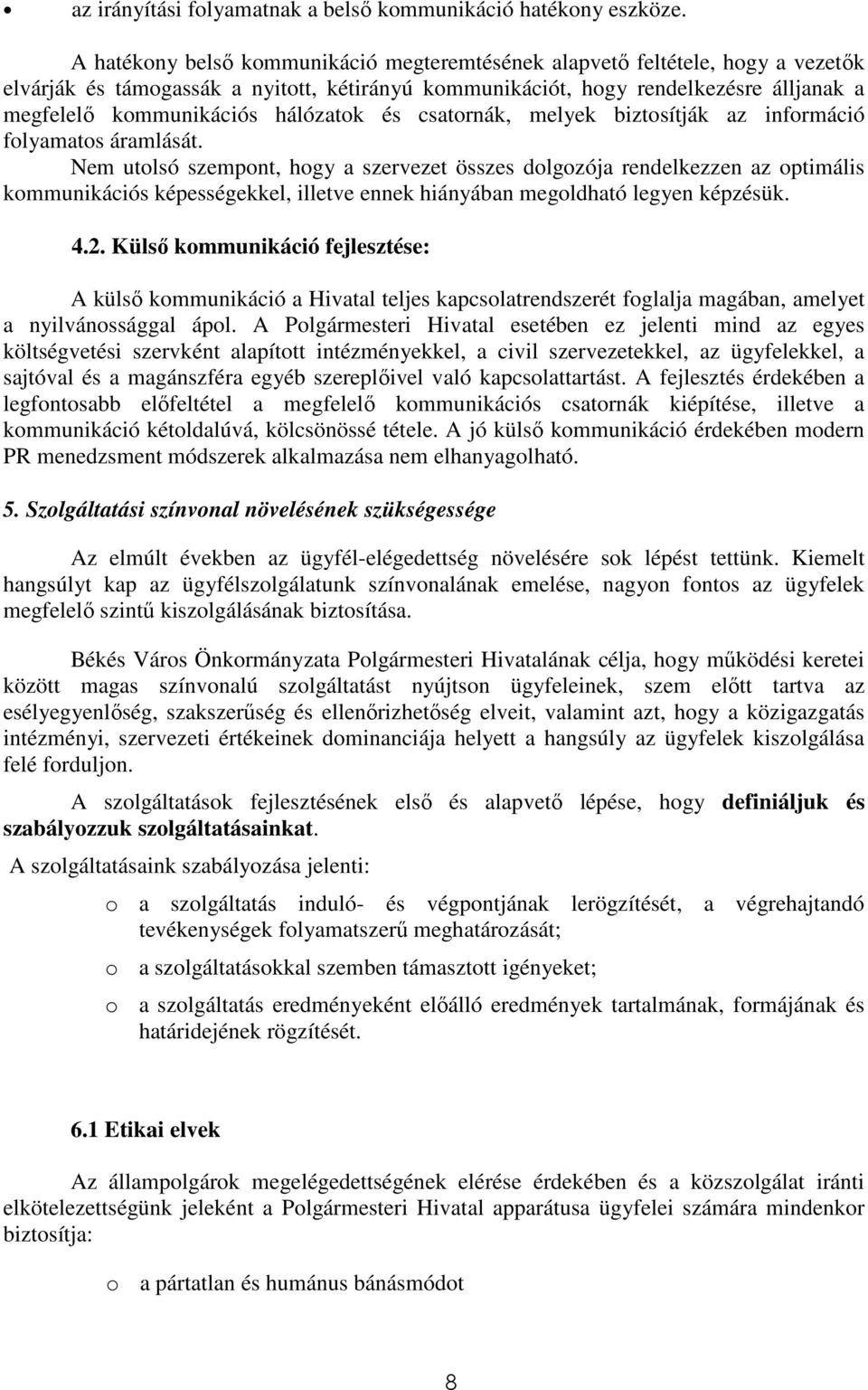 hálózatok és csatornák, melyek biztosítják az információ folyamatos áramlását.