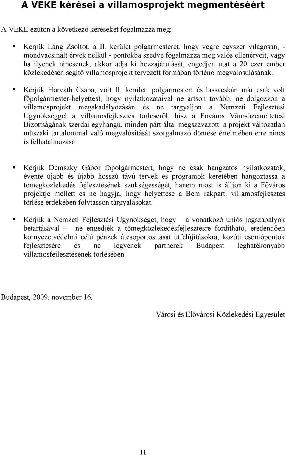 engedjen utat a 20 ezer ember közlekedésén segítı villamosprojekt tervezett formában történı megvalósulásának. Kérjük Horváth Csaba, volt II.