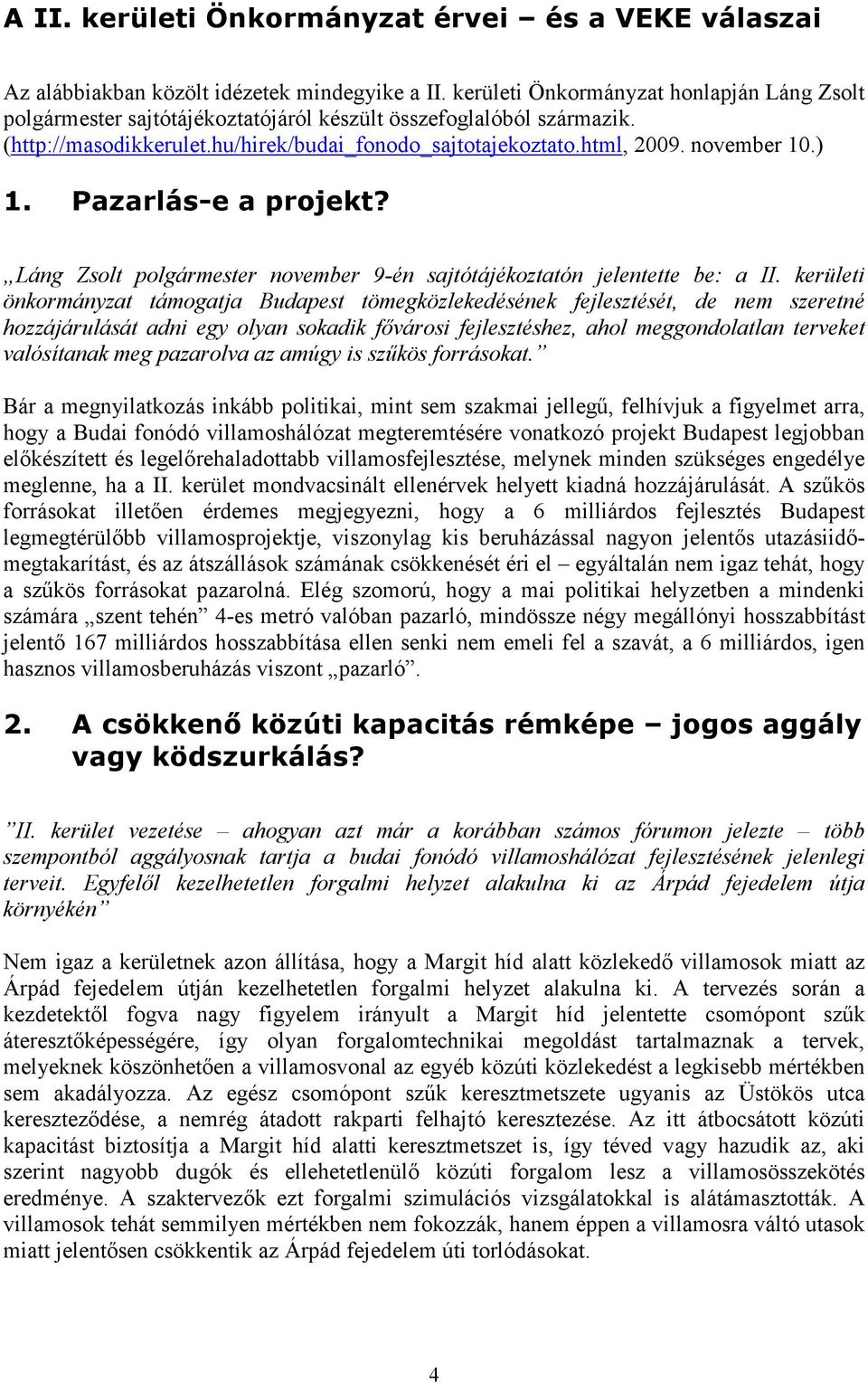 ) 1. Pazarlás-e a projekt? Láng Zsolt polgármester november 9-én sajtótájékoztatón jelentette be: a II.
