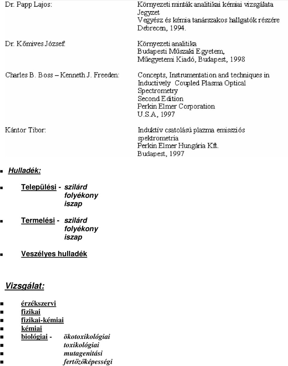 érzékszervi fizikai fizikai-kémiai kémiai biológiai -