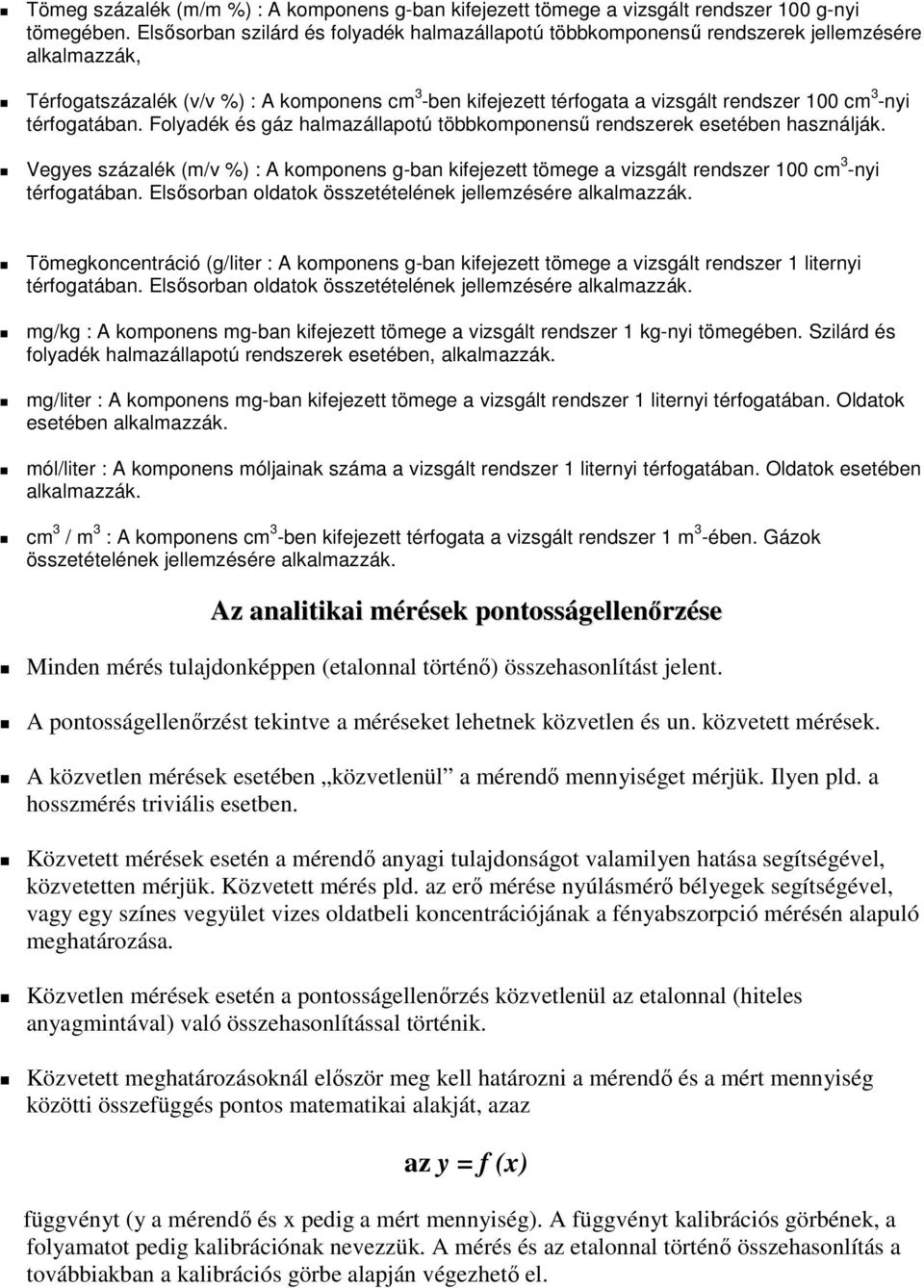 -nyi térfogatában. Folyadék és gáz halmazállapotú többkomponenső rendszerek esetében használják.