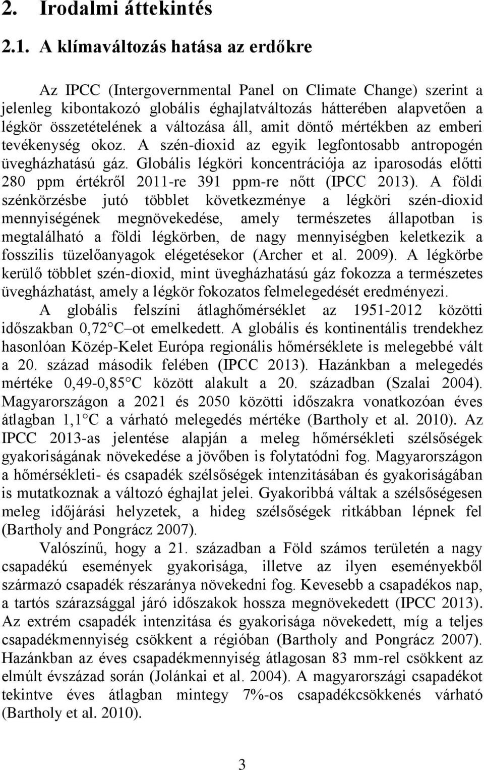 változása áll, amit döntő mértékben az emberi tevékenység okoz. A szén-dioxid az egyik legfontosabb antropogén üvegházhatású gáz.
