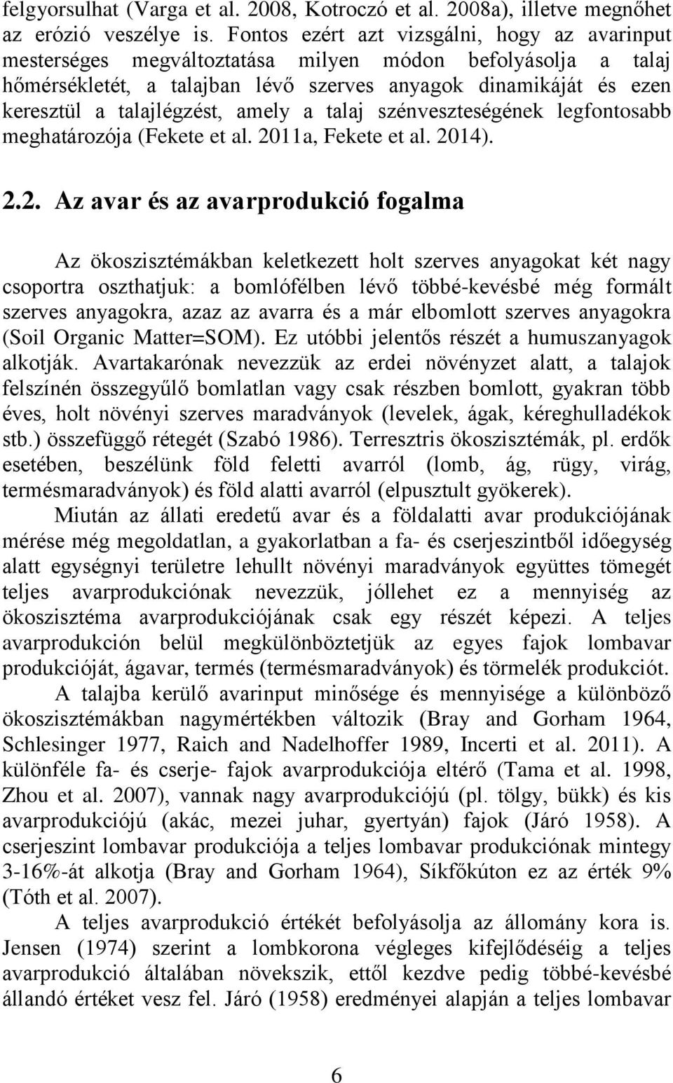 talajlégzést, amely a talaj szénveszteségének legfontosabb meghatározója (Fekete et al. 20