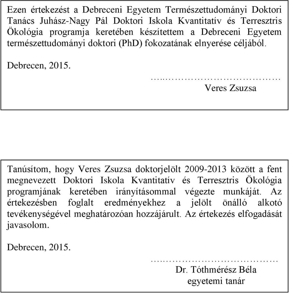 .. Veres Zsuzsa Tanúsítom, hogy Veres Zsuzsa doktorjelölt 2009-2013 között a fent megnevezett Doktori Iskola Kvantitatív és Terresztris Ökológia programjának