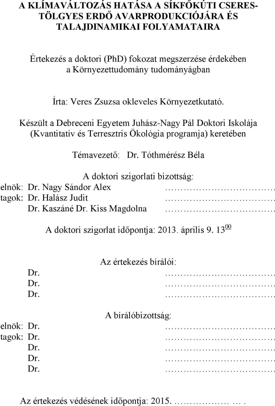 Készült a Debreceni Egyetem Juhász-Nagy Pál Doktori Iskolája (Kvantitatív és Terresztris Ökológia programja) keretében Témavezető: Dr.