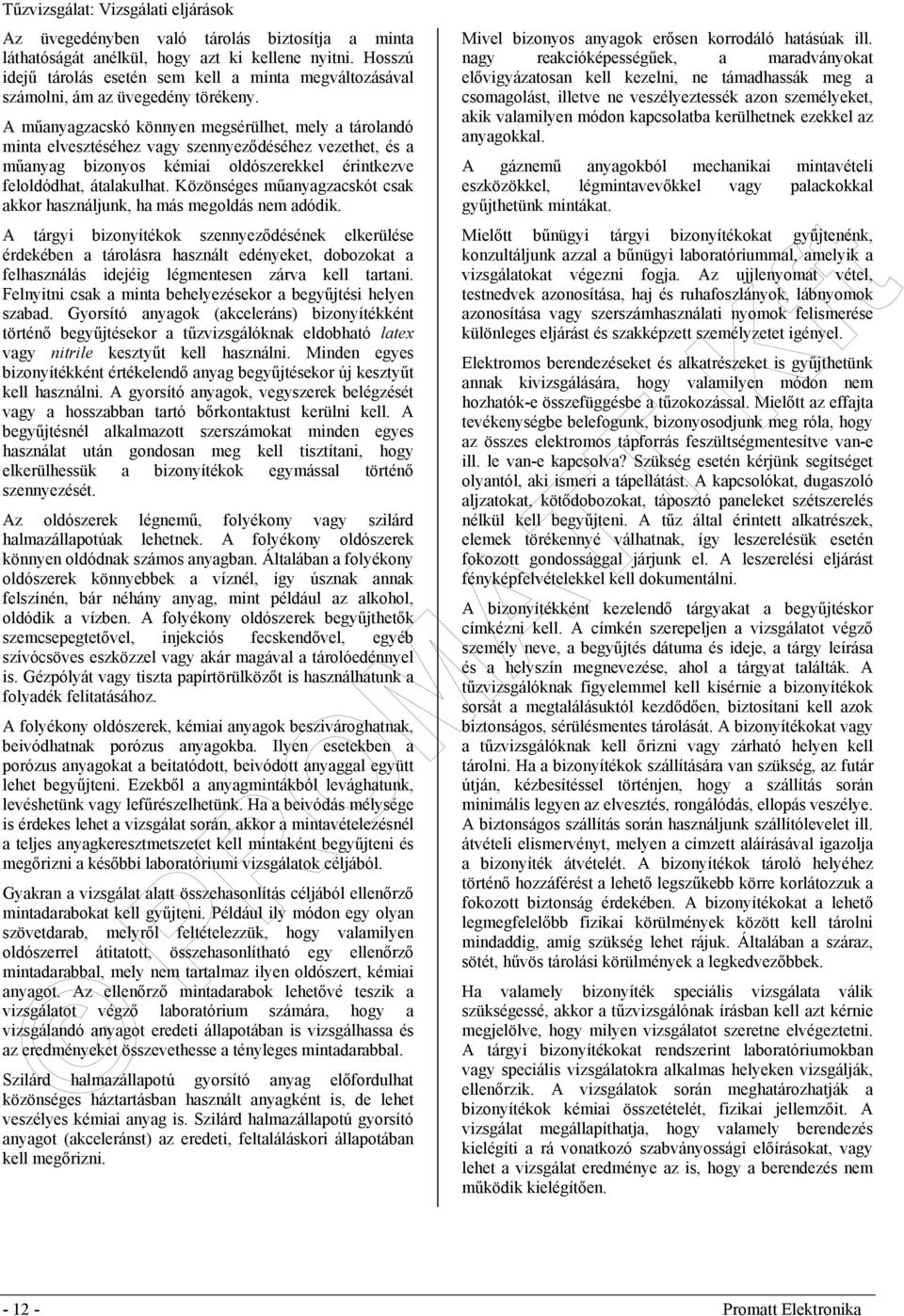 Közönséges műanyagzacskót csak akkor használjunk, ha más megoldás nem adódik.