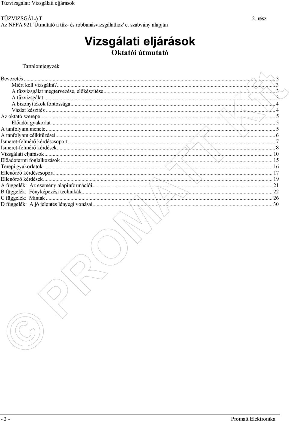 .. 5 A tanfolyam célkitűzései... 6 Ismeret-felmérő kérdéscsoport... 7 Ismeret-felmérő kérdések... 8 Vizsgálati eljárások... 10 Előadótermi foglalkozások... 15 Terepi gyakorlatok.