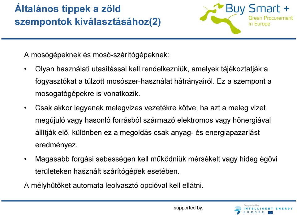 Csak akkor legyenek melegvizes vezetékre kötve, ha azt a meleg vizet megújuló vagy hasonló forrásból származó elektromos vagy hőnergiával állítják elő, különben ez a