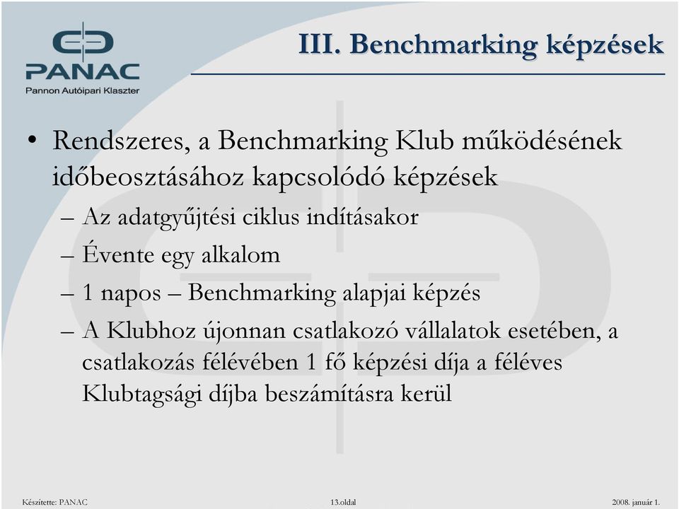 alapjai képzés A Klubhoz újonnan csatlakozó vállalatok esetében, a csatlakozás félévében 1 fő