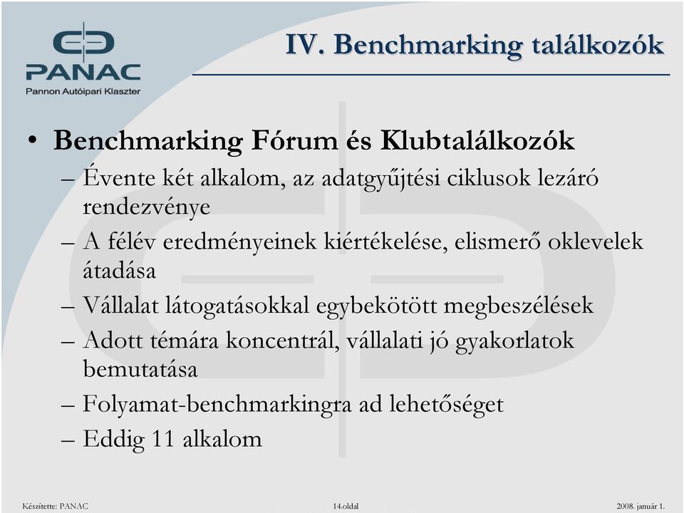 átadása Vállalat látogatásokkal egybekötött megbeszélések Adott témára koncentrál, vállalati jó