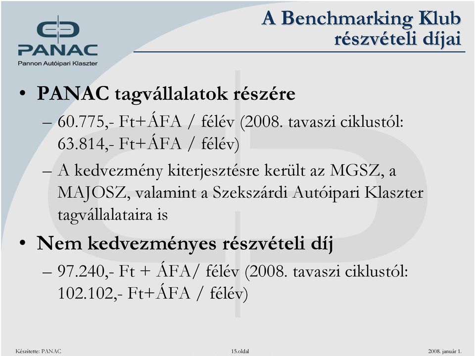 814,- Ft+ÁFA / félév) A kedvezmény kiterjesztésre került az MGSZ, a MAJOSZ, valamint a Szekszárdi