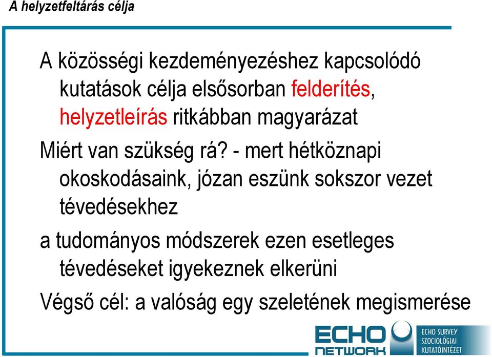 - mert hétköznapi okoskodásaink, józan eszünk sokszor vezet tévedésekhez a tudományos