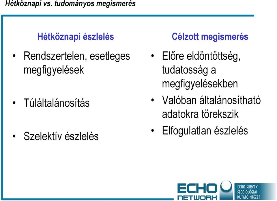 megfigyelések Túláltalánosítás Szelektív észlelés Célzott