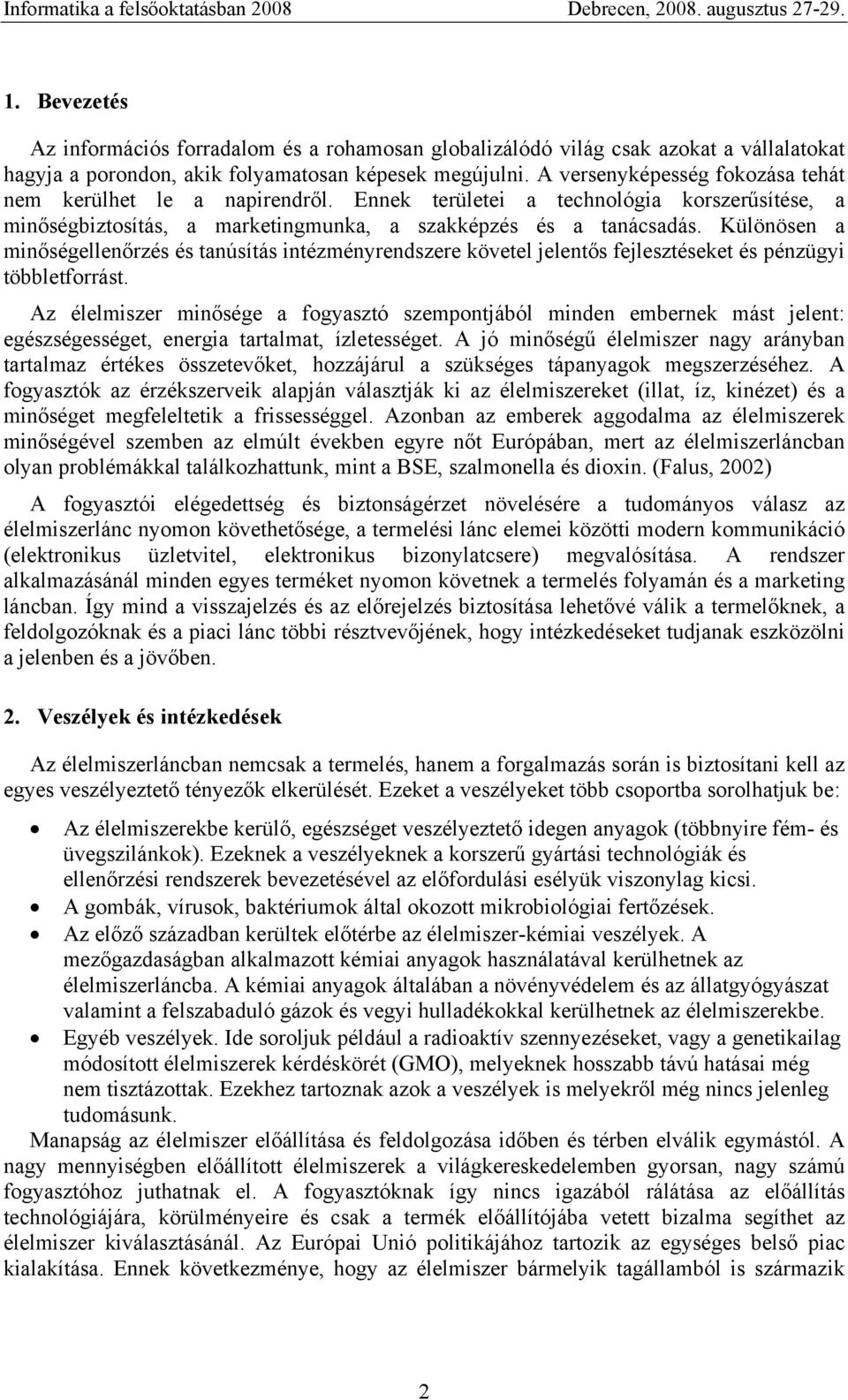 Különösen a minőségellenőrzés és tanúsítás intézményrendszere követel jelentős fejlesztéseket és pénzügyi többletforrást.