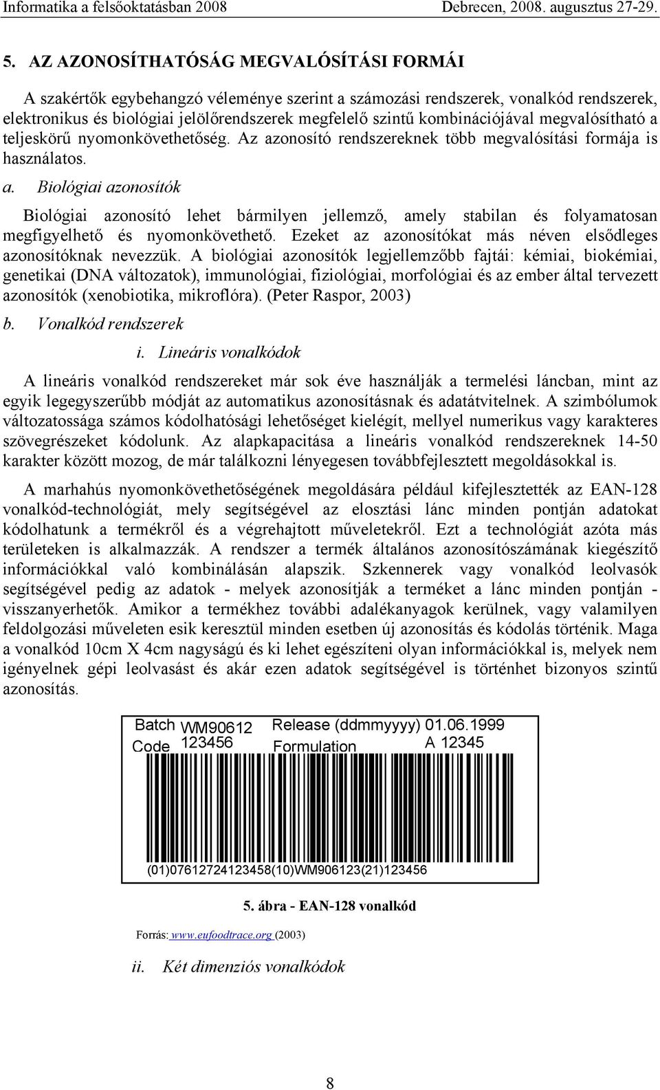 Ezeket az azonosítókat más néven elsődleges azonosítóknak nevezzük.