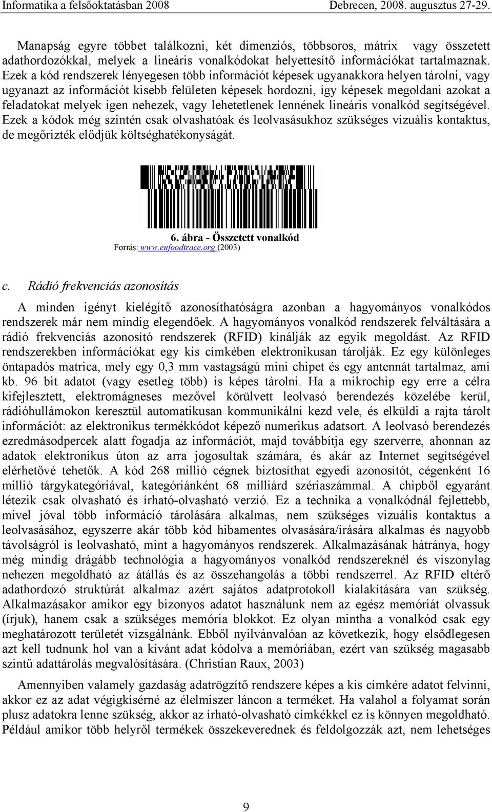 igen nehezek, vagy lehetetlenek lennének lineáris vonalkód segítségével.
