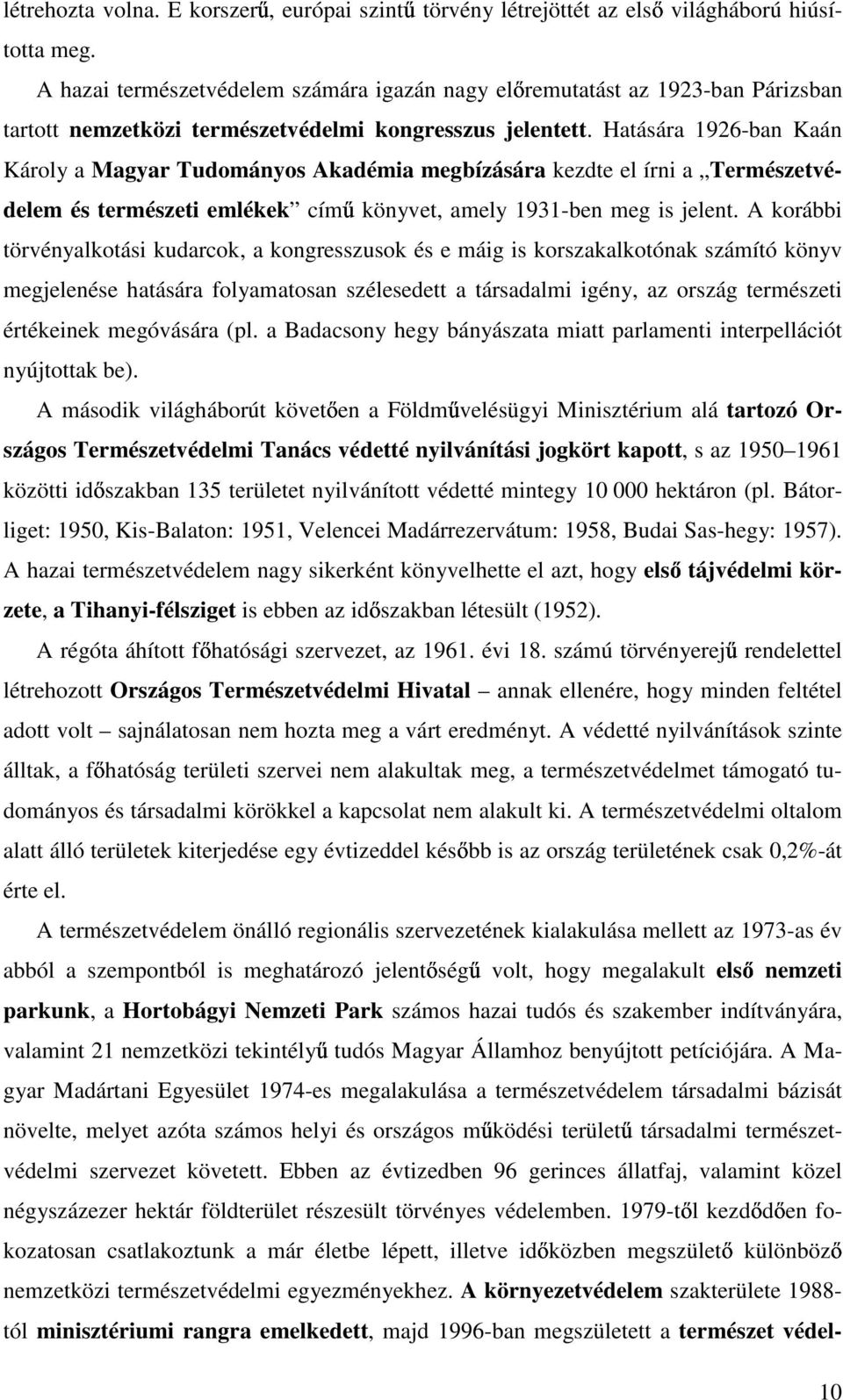 Hatására 1926-ban Kaán Károly a Magyar Tudományos Akadémia megbízására kezdte el írni a Természetvédelem és természeti emlékek cím könyvet, amely 1931-ben meg is jelent.
