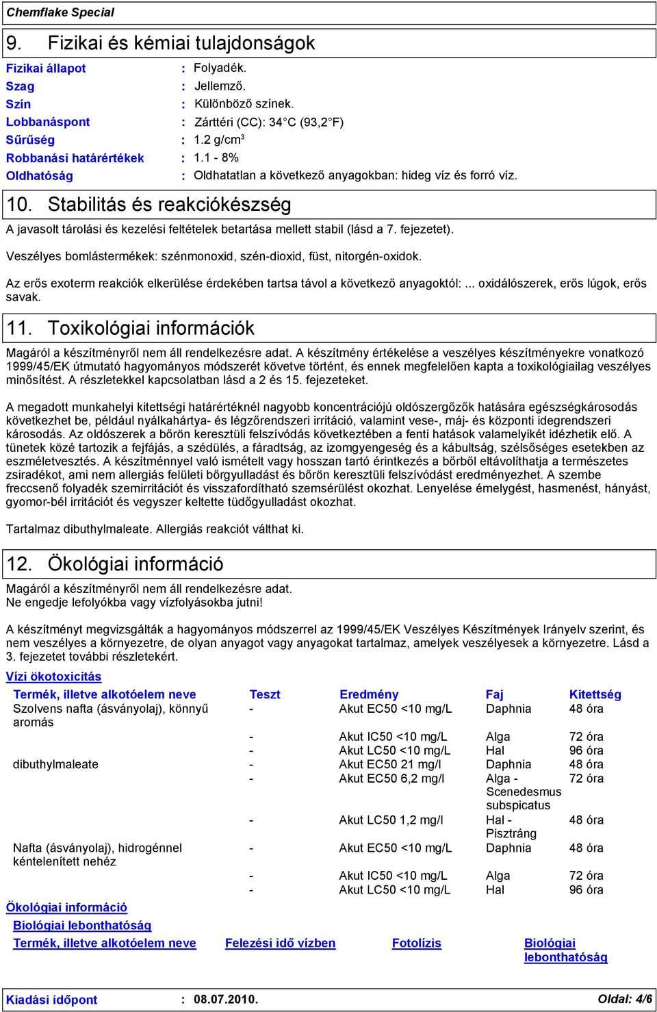 Veszélyes bomlástermékek szénmonoxid, szén-dioxid, füst, nitorgén-oxidok. Az erős exoterm reakciók elkerülése érdekében tartsa távol a következő anyagoktól... oxidálószerek, erős lúgok, erős savak.