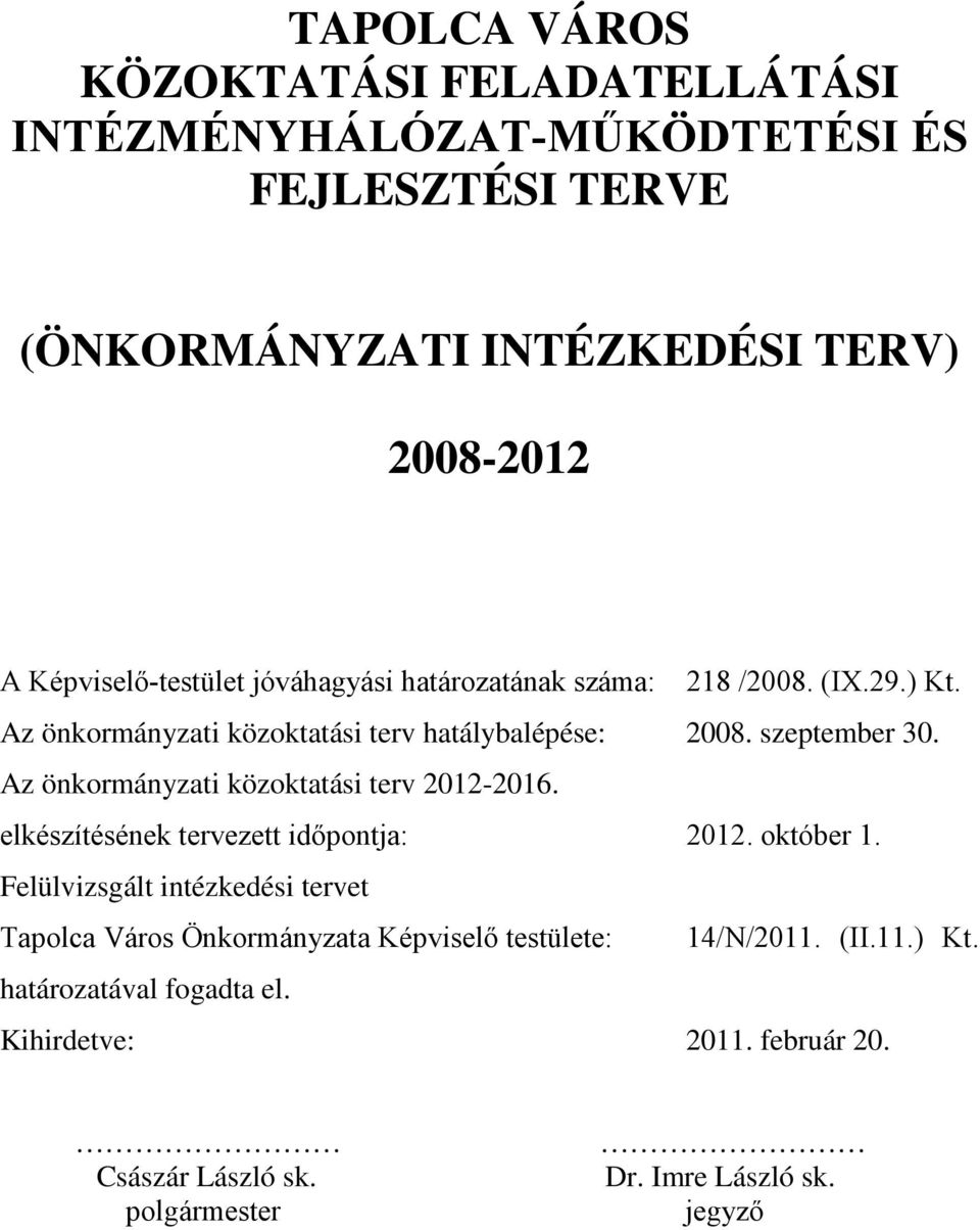 Az önkormányzati közoktatási terv 2012-2016. elkészítésének tervezett időpontja: 2012. október 1.