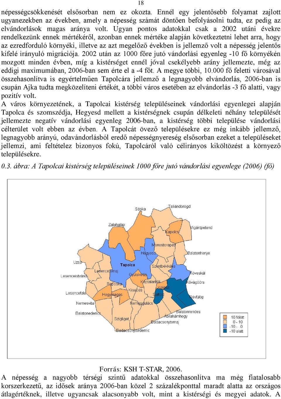 Ugyan pontos adatokkal csak a 2 utáni évekre rendelkezünk ennek mértékéről, azonban ennek mértéke alapján következtetni lehet arra, hogy az ezredforduló környéki, illetve az azt megelőző években is