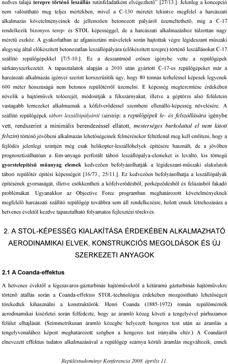 rendelkezik bizonyos terep- és STOL képességgel, de a harcászati alkalmazáshoz túlzottan nagy méretű eszköz.
