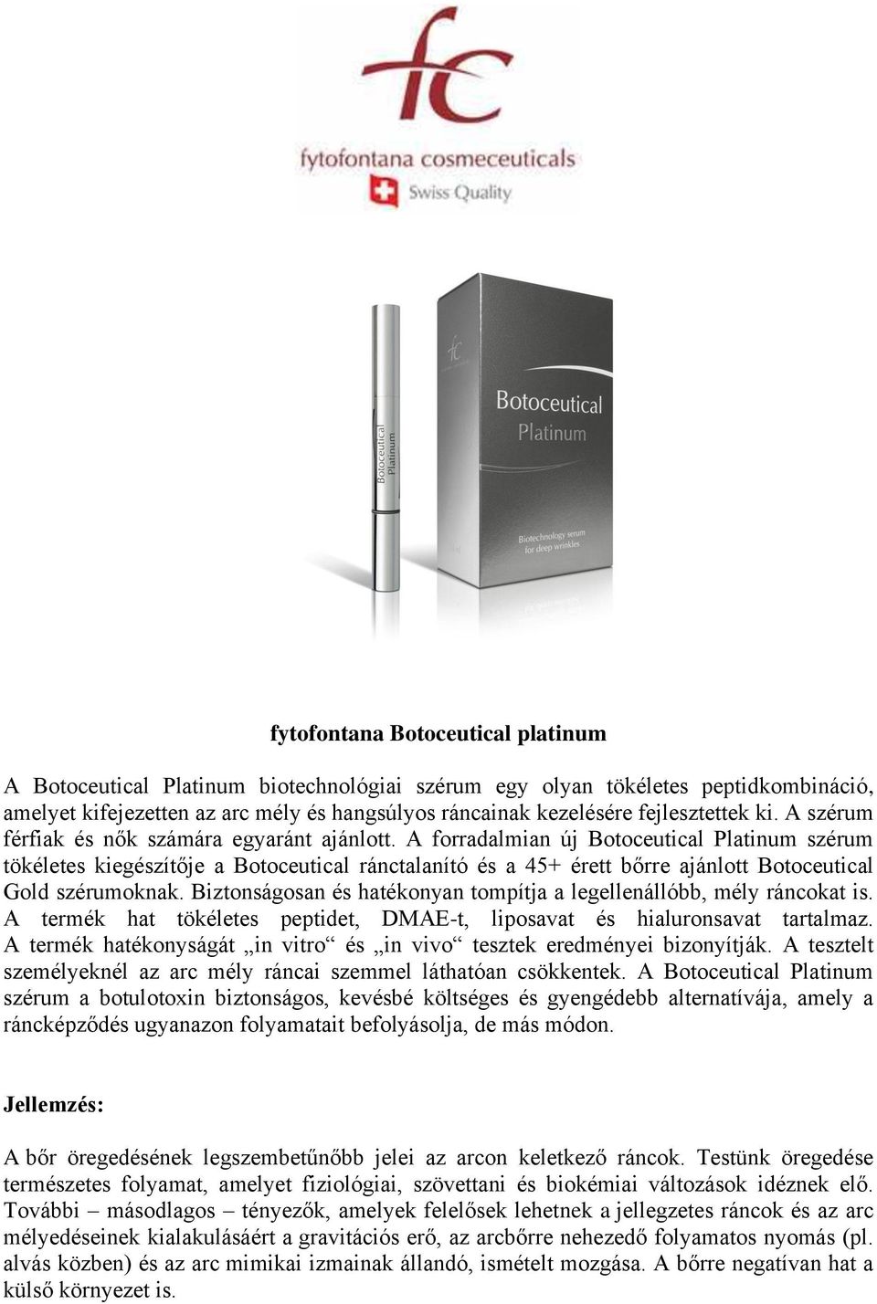 A forradalmian új Botoceutical Platinum szérum tökéletes kiegészítője a Botoceutical ránctalanító és a 45+ érett bőrre ajánlott Botoceutical Gold szérumoknak.