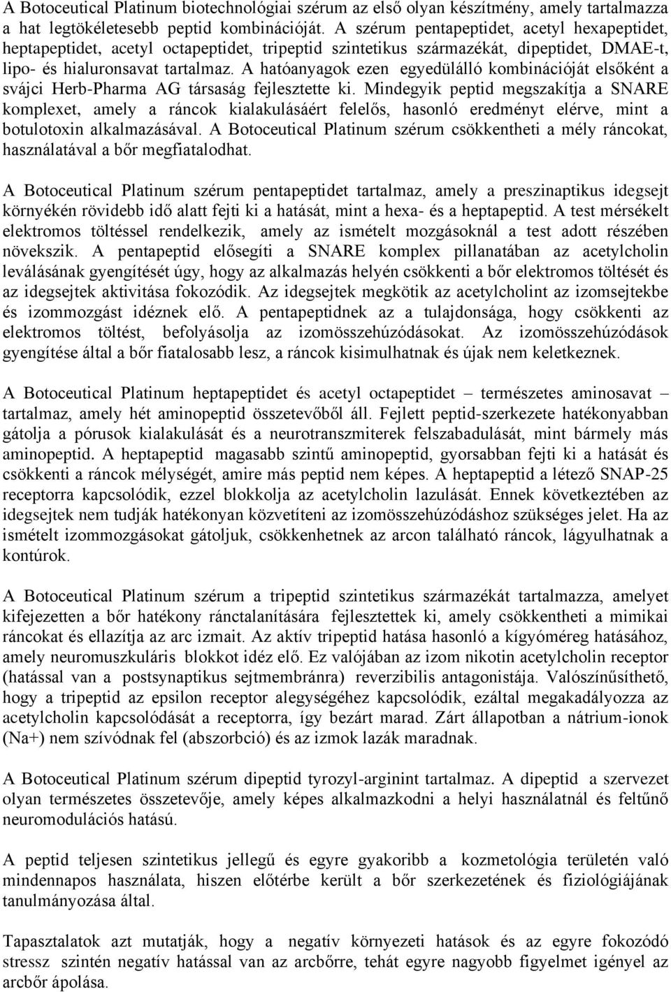 A hatóanyagok ezen egyedülálló kombinációját elsőként a svájci Herb-Pharma AG társaság fejlesztette ki.
