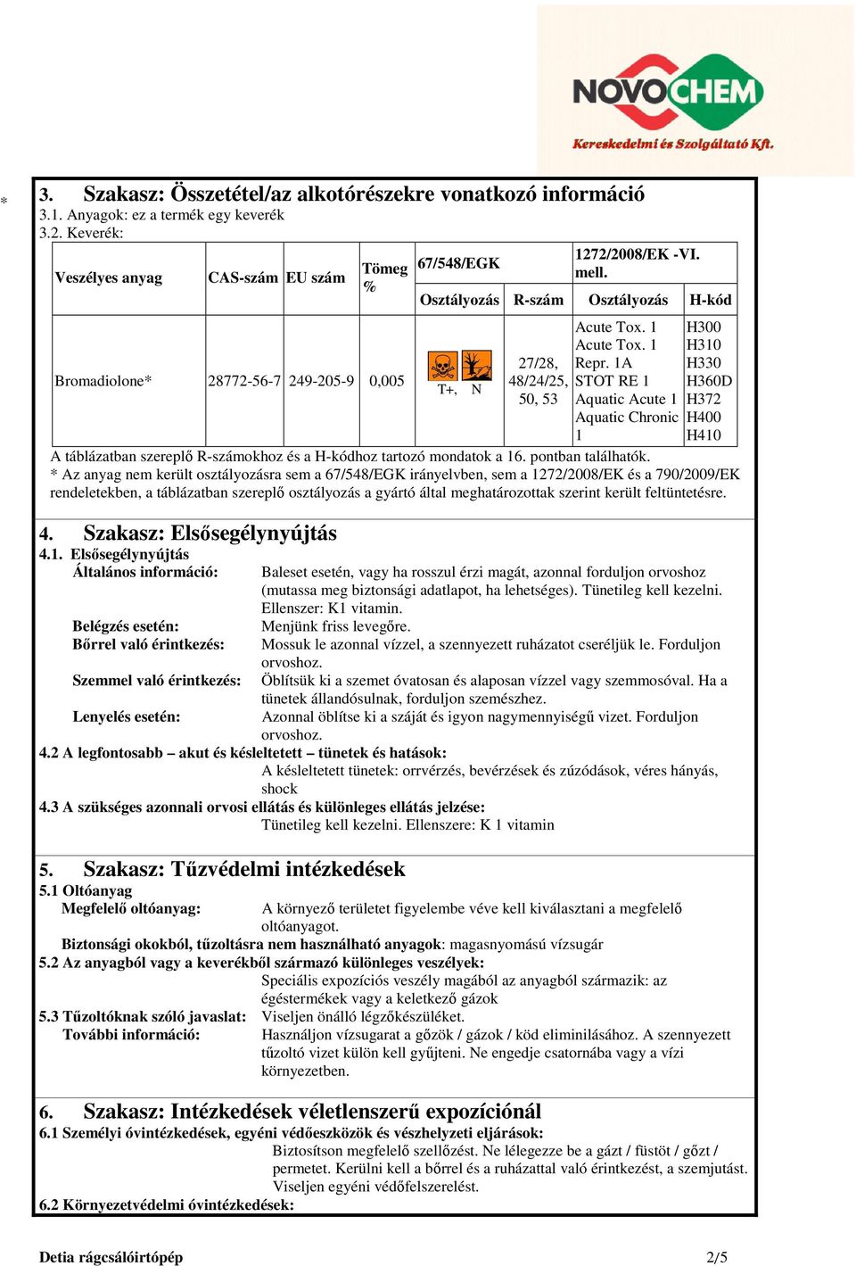 Osztályozás R-szám Osztályozás H-kód T+, N 27/28, 48/24/25, 50, 53 Acute Tox. 1 Acute Tox. 1 Repr.