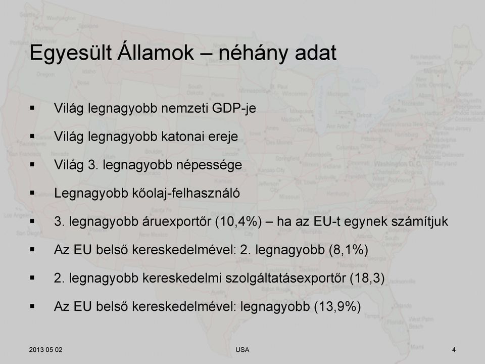 legnagyobb áruexportőr (10,4%) ha az EU-t egynek számítjuk Az EU belső kereskedelmével: 2.