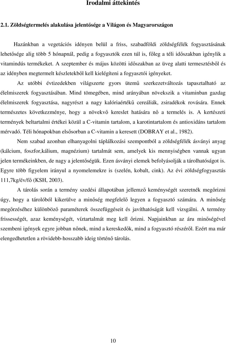 fogyasztók ezen túl is, fıleg a téli idıszakban igénylik a vitamindús termékeket.