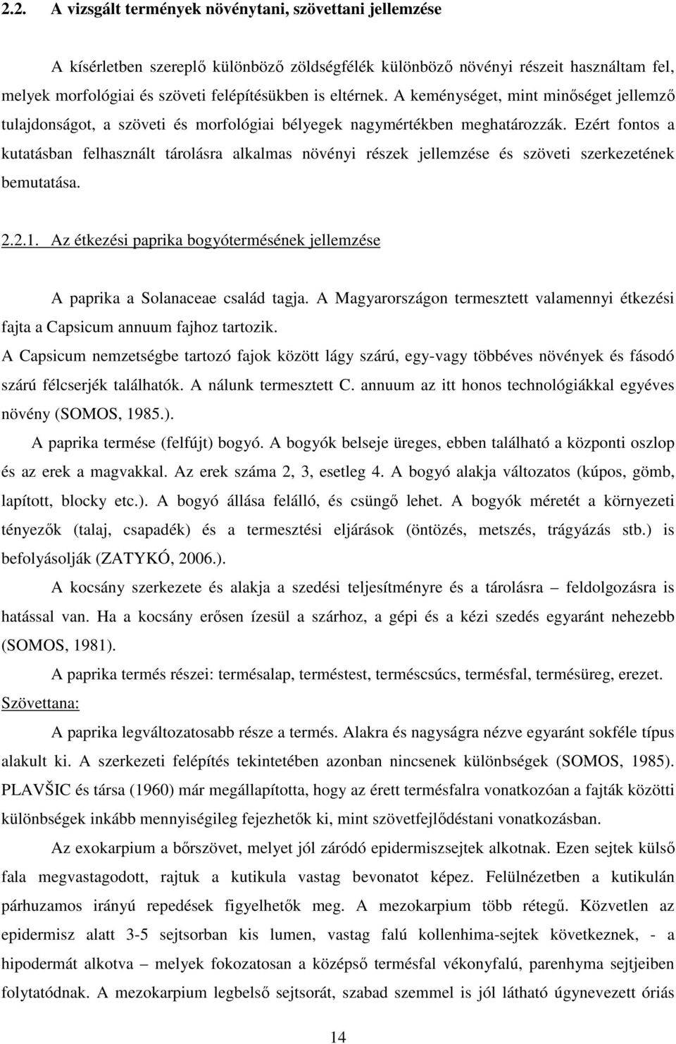 Ezért fontos a kutatásban felhasznált tárolásra alkalmas növényi részek jellemzése és szöveti szerkezetének bemutatása. 2.2.1.