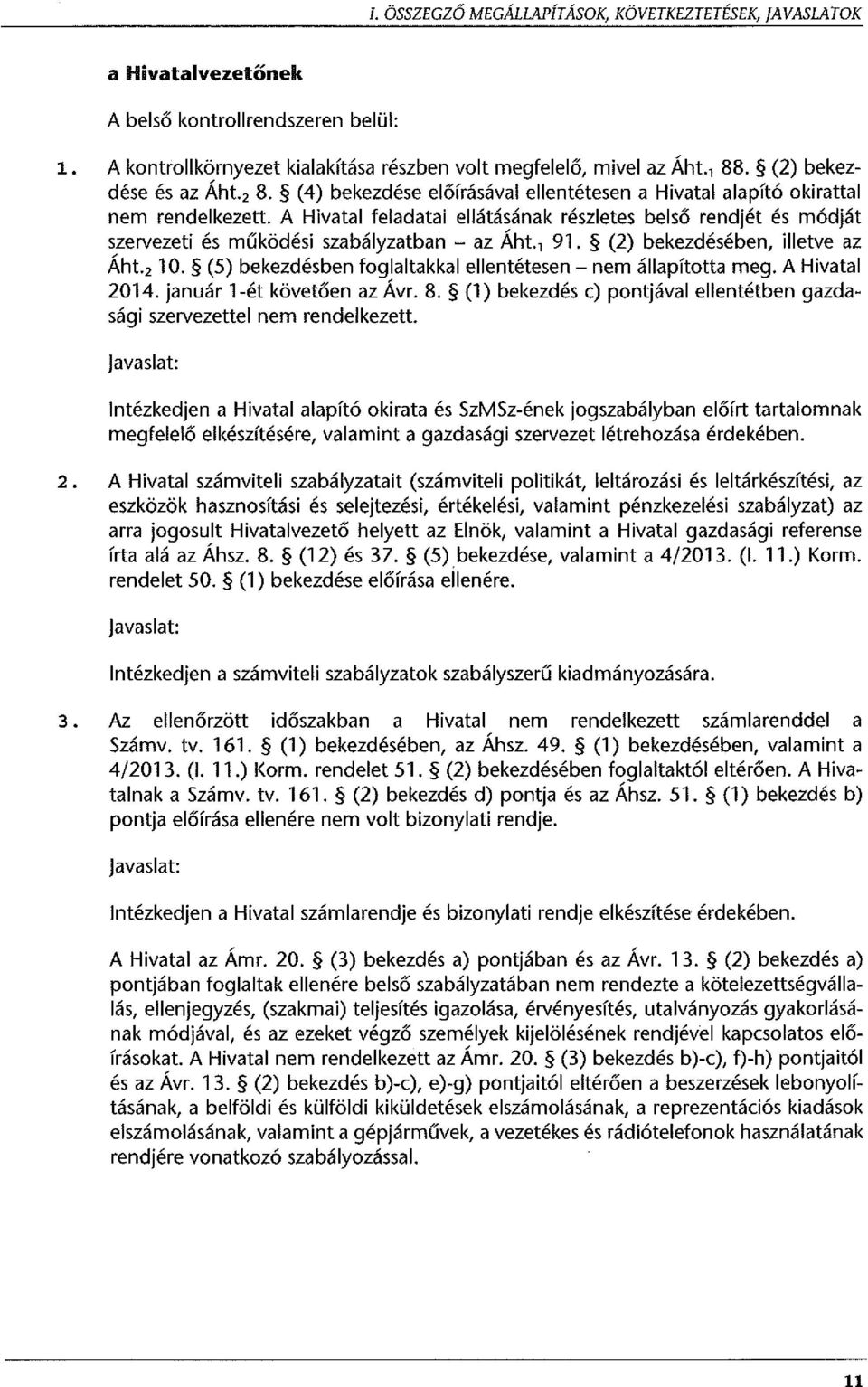 A Hivatal feladatai ellátásának részletes belső rendjét és módját szervezeti és működési szabályzatban - az Áht. 1 91. (2) bekezdésében, illetve az Áht. 2 10.