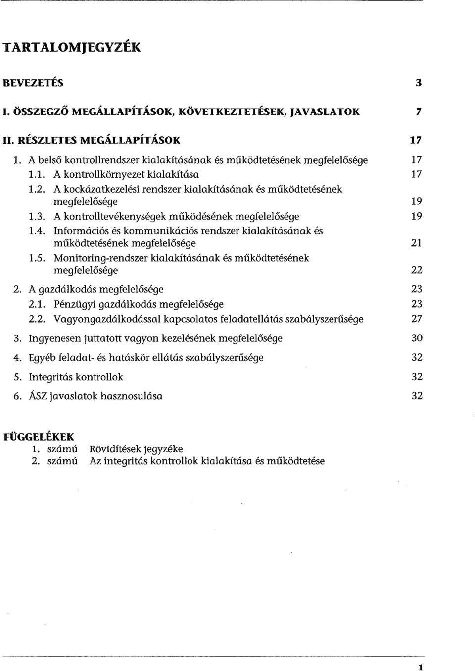 Információs és kommunikációs rendszer kialakításának és működtetésének megfelelősége 21 1.5. Monitoring-rendszer kialakításának és működtetésének megfelelősége 22 2. A gazdálkodás megfelelősége 23 2.