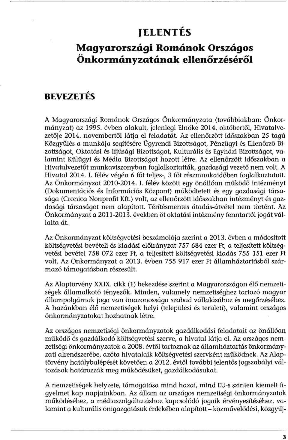 Az ellenőrzött időszakban 25 tagú Közgyűlés a munkája segítésére Ügyrendi Bizottságot, Pénzügyi és Ellenőrző Bizottságot, Oktatási és Ifjúsági Bizottságot, Kulturális és Egyházi Bizottságot, valamint