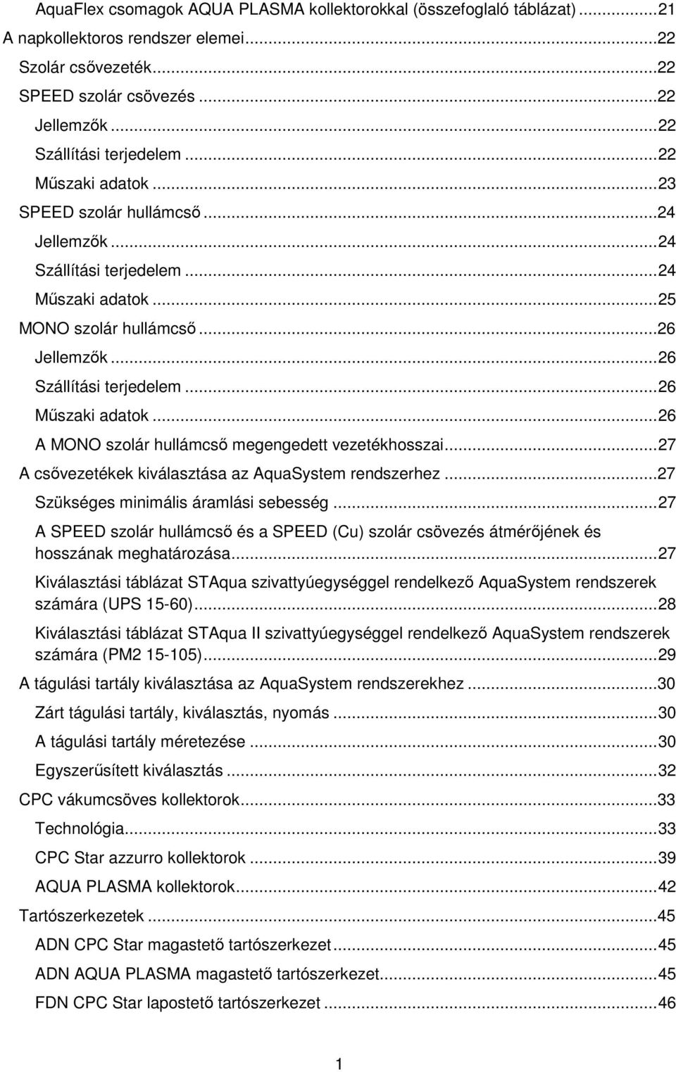 .. 26 Műszaki adatok... 26 A MONO szolár hullámcső megengedett vezetékhosszai... 27 A csővezetékek kiválasztása az AquaSystem rendszerhez...27 Szükséges minimális áramlási sebesség.