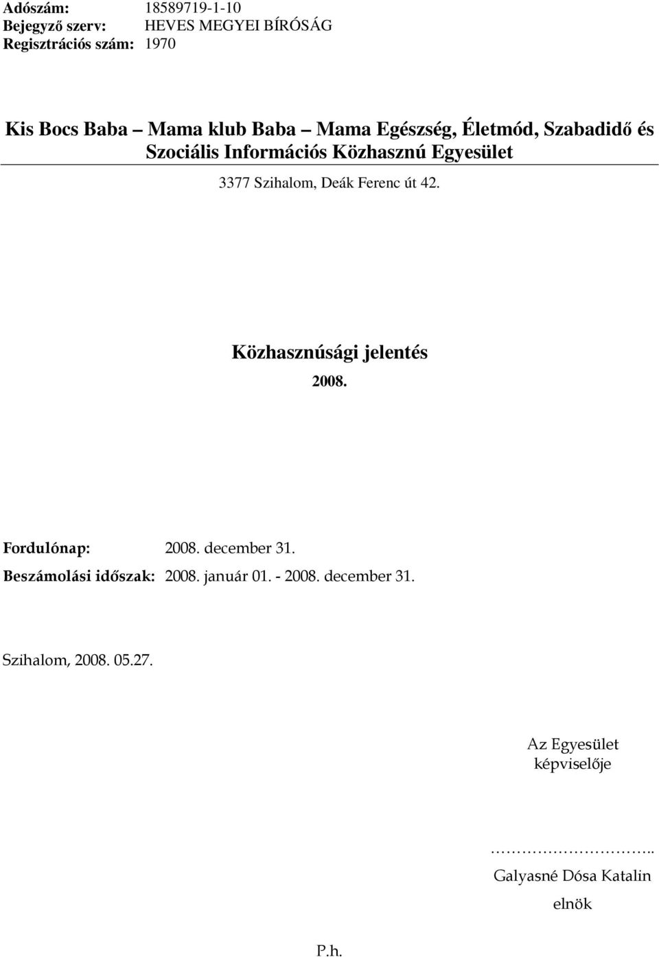 Közhasznúsági jelentés 2008. Fordulónap: 2008. december 31. Beszámolási idıszak: 2008. január 01.