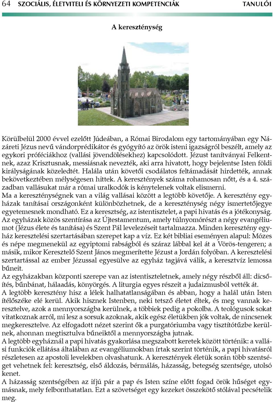 Jézust tanítványai Felkentnek, azaz Krisztusnak, messiásnak nevezték, aki arra hivatott, hogy bejelentse Isten földi királyságának közeledtét.