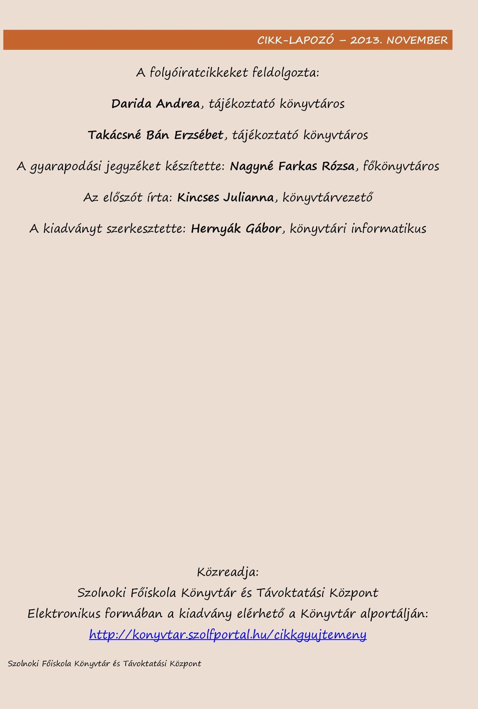 Julianna, könyvtárvezető A kiadványt szerkesztette: Hernyák Gábor, könyvtári informatikus Közreadja: