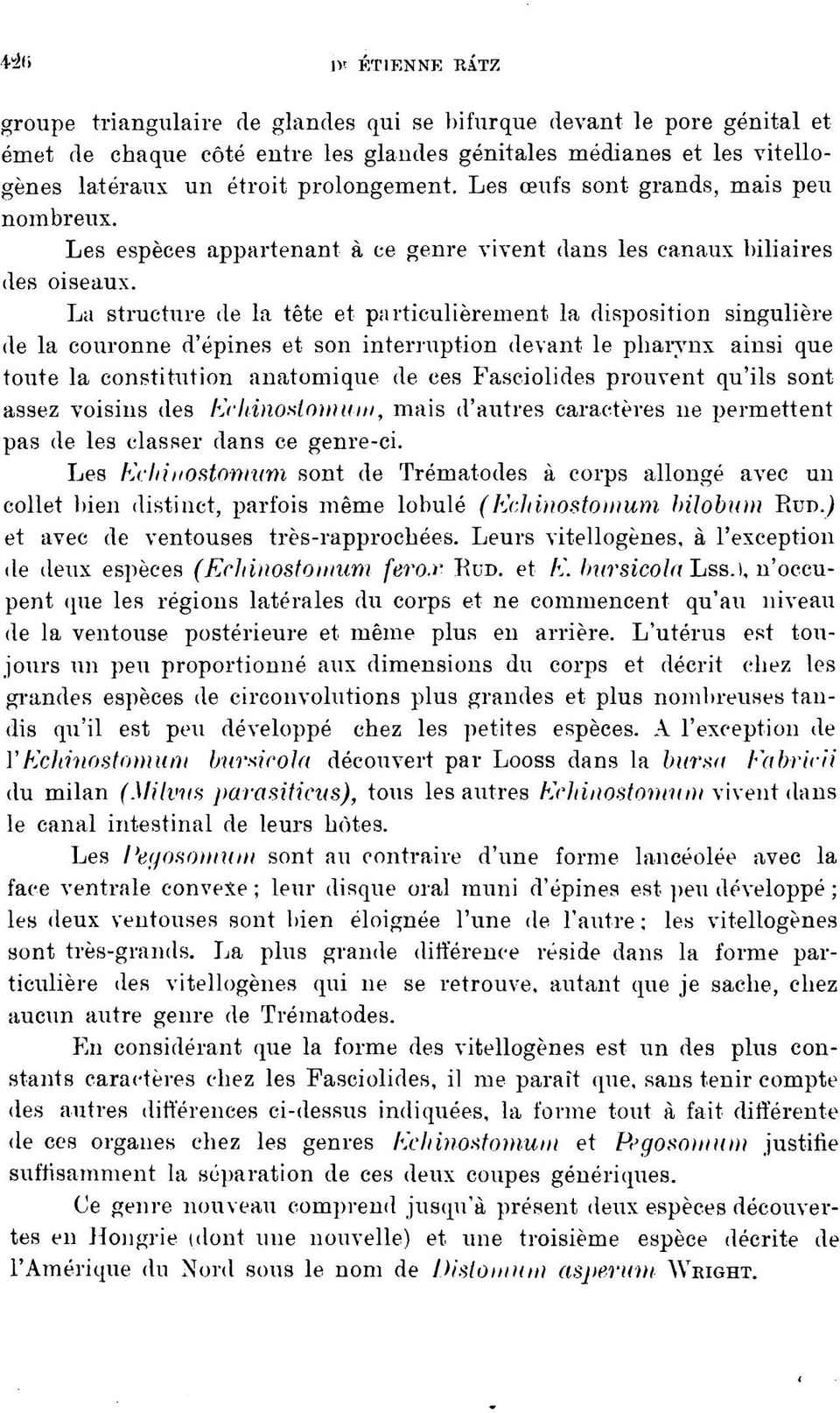 La structure de la tête et particulièrement la disposition singulière de la couronne d'épines et son interruption devant le pharynx ainsi que toute la constitution anatomique de ces Fasciolides