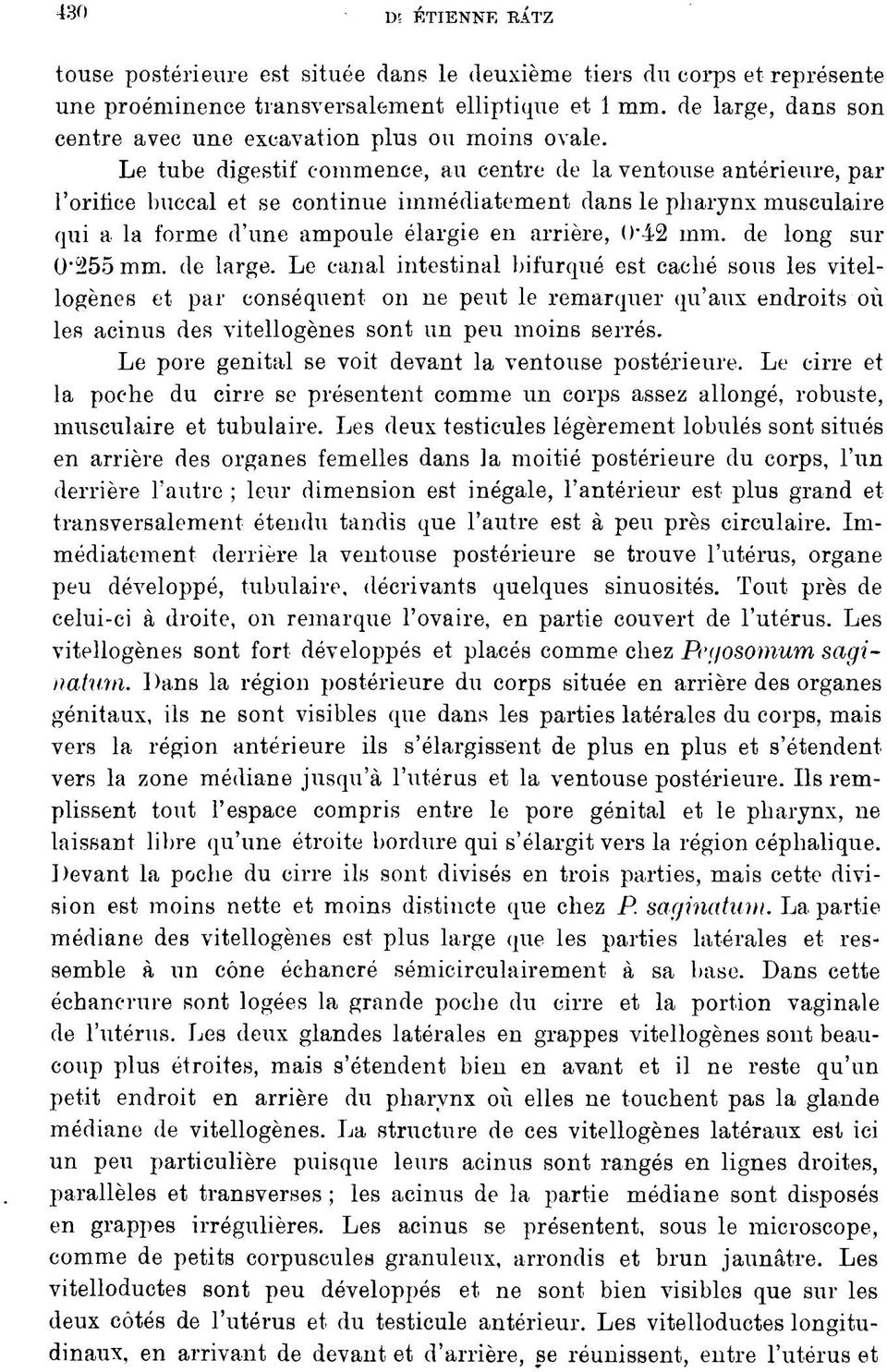 Le tube digestif commence, au centre de la ventouse antérieure, par l'orifice buccal et se continue immédiatement dans le pharynx musculaire qui a la forme d'une ampoule élargie en arrière, 0'42 mm.