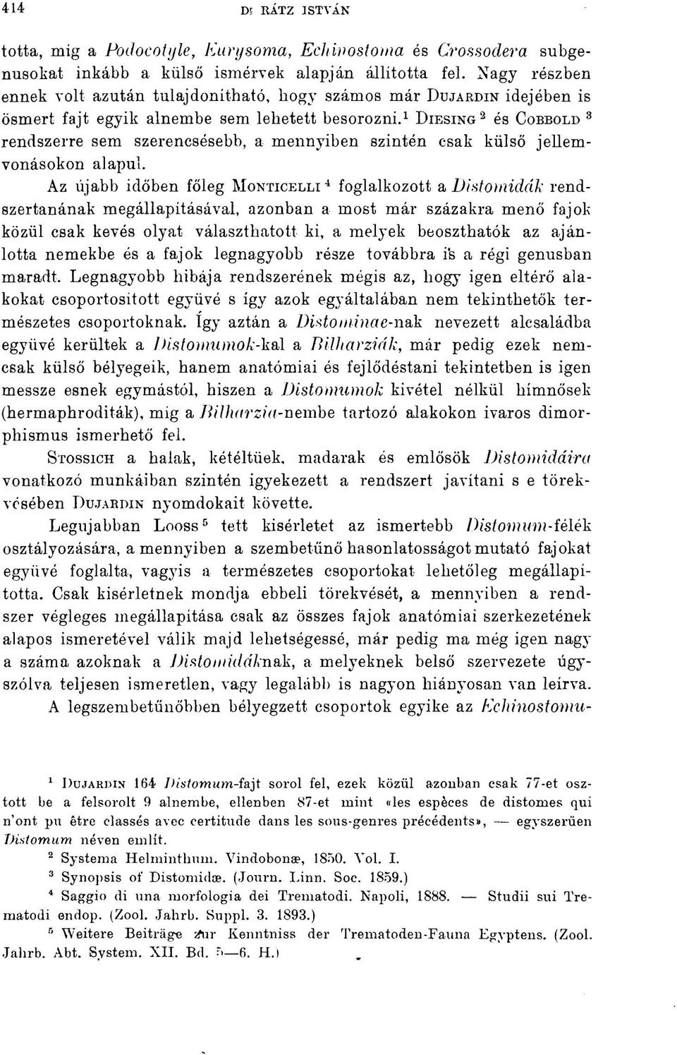 1 Diesing 3 és Cobbold 3 rendszerre sem szerencsésebb, a mennyiben szintén csak külső jellemvonásokon alapul.