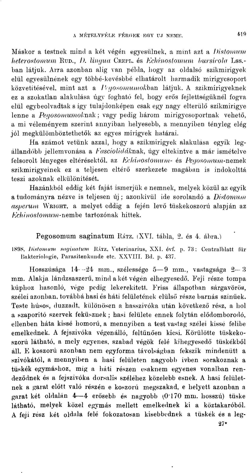 A szikmirigyeknek ez a szokatlan alakulása úgy fogható fel, hogy erős fejlettségüknél fogva elül egybeolvadtak s így tulajdonképen csak egy nagy elterülő szíkmirigye lenne a Pegosomumoknak ; vagy