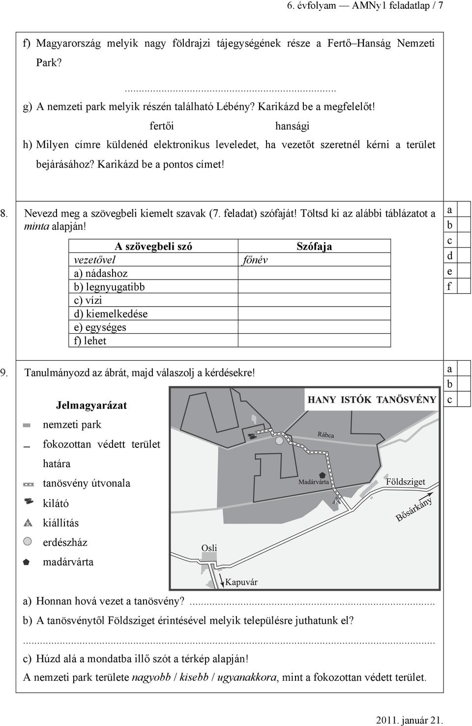 A szövgli szó vztővl ) náshoz ) lgnyugti ) vízi ) kimlkés ) gységs f) lht 9. Tnulmányoz z árát, mj válszolj kéréskr!