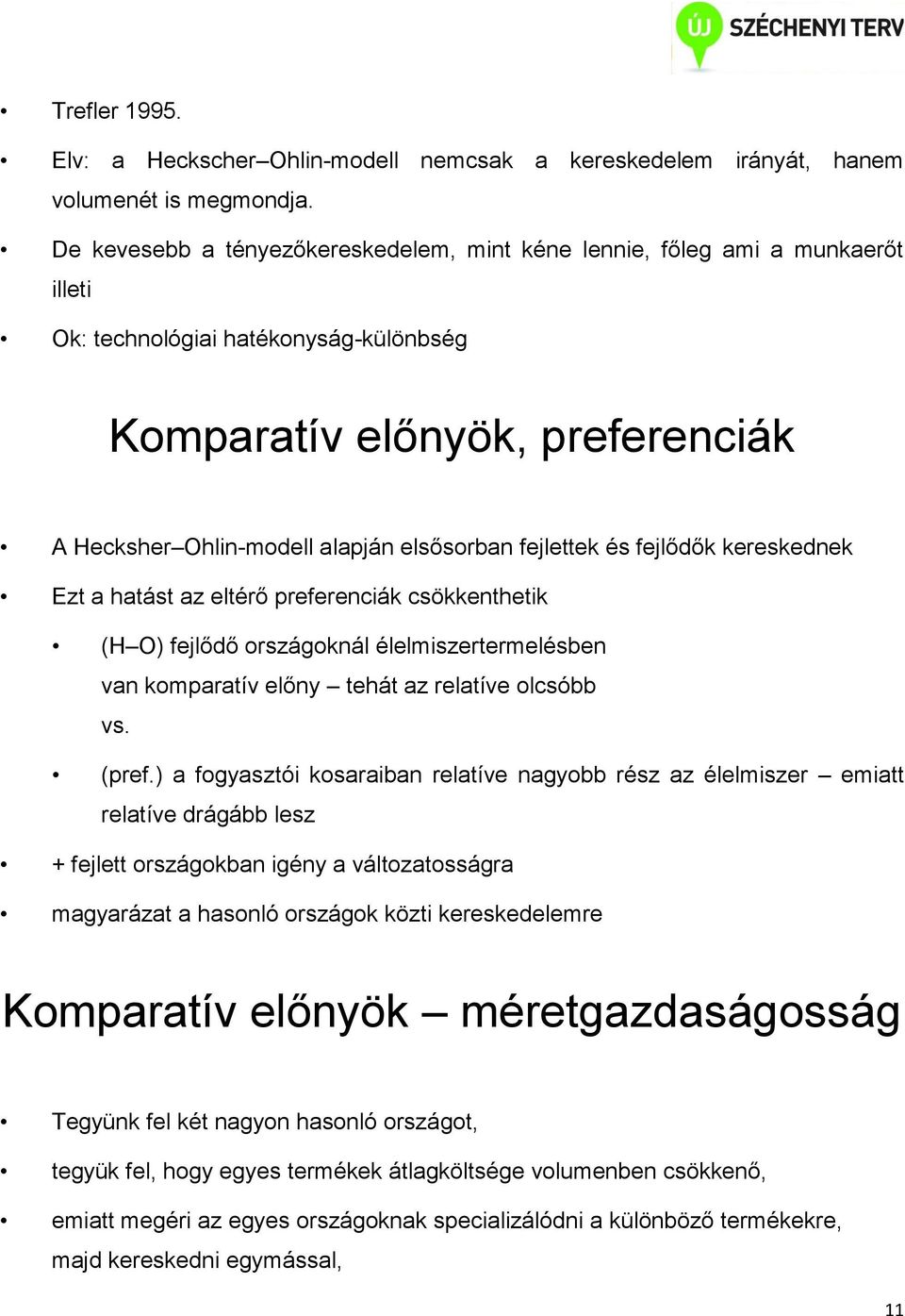 fejlettek és fejlődők kereskednek Ezt a hatást az eltérő preferenciák csökkenthetik (H O) fejlődő országoknál élelmiszertermelésben van komparatív előny tehát az relatíve olcsóbb vs. (pref.