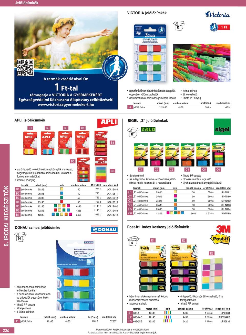 ) jelölőcímke,5x43 4x36 5 a LVOJ4 APLI jelölőcímkék SIGEL Z jelölőcímkék B4 B5 az öntapadó jelölőcímkék megkönnyítik munkáját, segítségükkel különböző színkódokkal jelölheti a B7 fontos információkat