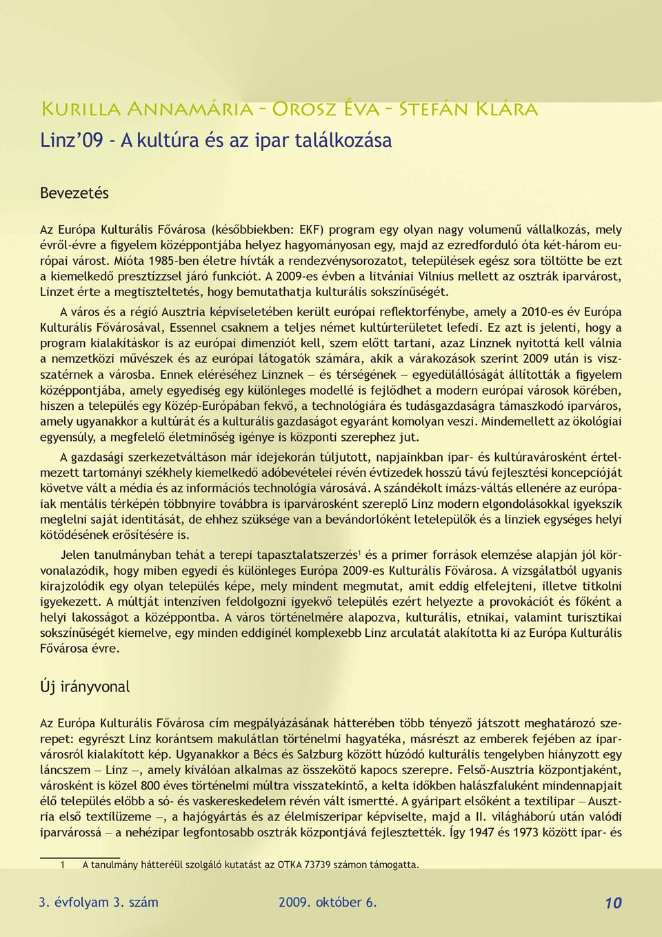 Mióta 1985-ben életre hívták a rendezvénysorozatot, települések egész sora töltötte be ezt a kiemelkedő presztízzsel járó funkciót.